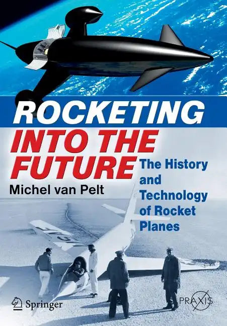 Rocketing Into the Future: The History and Technology of Rocket Planes - Paperback