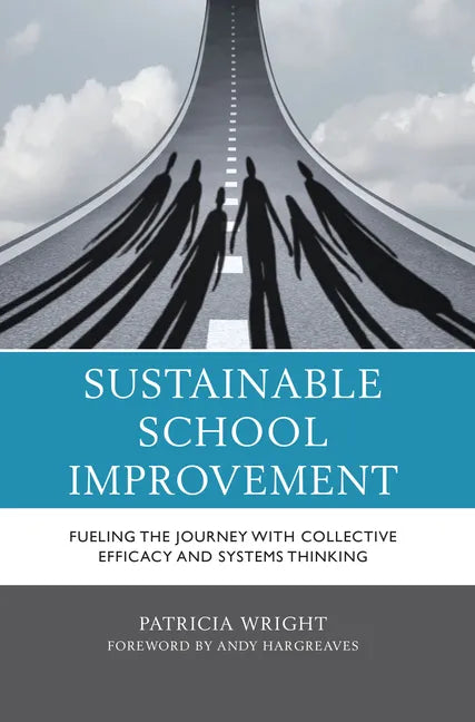 Sustainable School Improvement: Fueling the Journey with Collective Efficacy and Systems Thinking - Hardcover