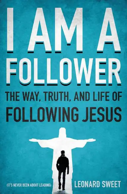 I Am a Follower: The Way, Truth, and Life of Following Jesus - Paperback