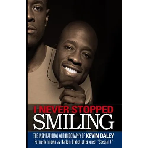 I Never Stopped Smiling: The inspirational autobiography of Kevin Daley, formerly known as Harlem Globetrotter great 