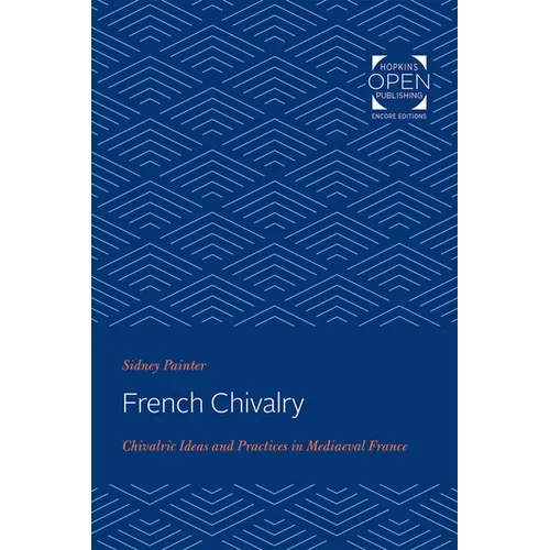French Chivalry: Chivalric Ideas and Practices in Mediaeval France - Paperback