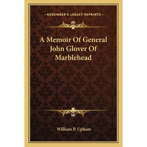A Memoir Of General John Glover Of Marblehead - Paperback