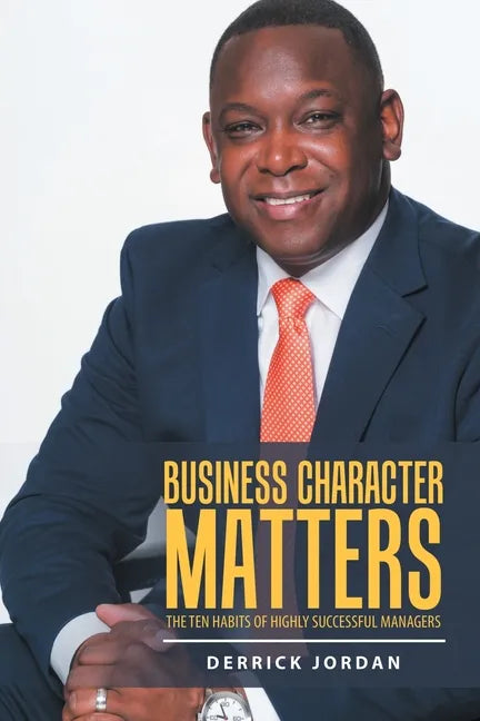 Business Character Matters: The Ten Habits of Highly Successful Managers - Paperback