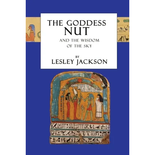 The Goddess Nut: And the Wisdom of the Sky - Paperback