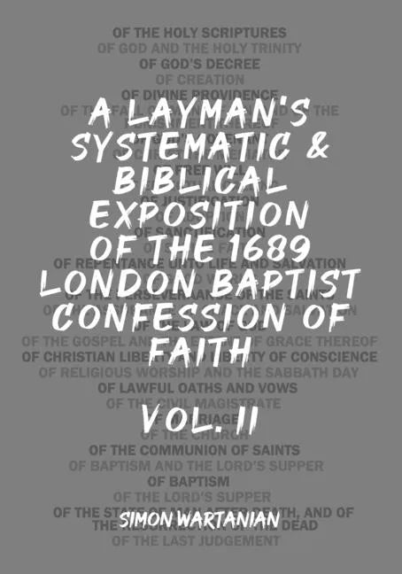 A Layman's Systematic and Biblical Exposition of the 1689 London Baptist Confession of Faith: Vol. 2 - Paperback