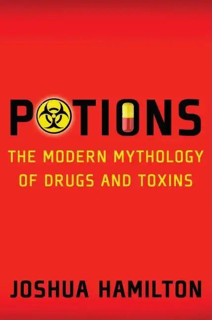 Potions: Modern Mythology of Drugs and Toxins - Hardcover