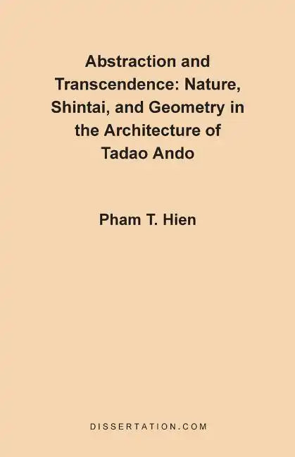 Abstraction and Transcendence: Nature, Shintai, and Geometry in the Architecture of the Tadao Ando - Paperback