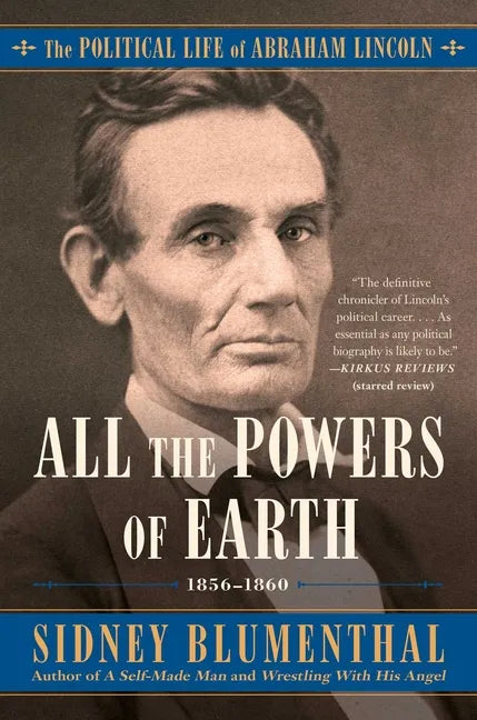 All the Powers of Earth: The Political Life of Abraham Lincoln Vol. III, 1856-1860 - Paperback