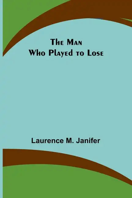 The Man Who Played to Lose - Paperback