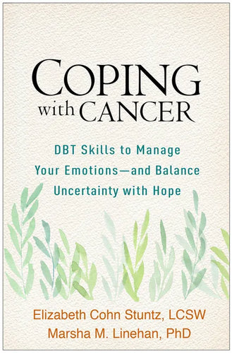 Coping with Cancer: DBT Skills to Manage Your Emotions--And Balance Uncertainty with Hope - Paperback