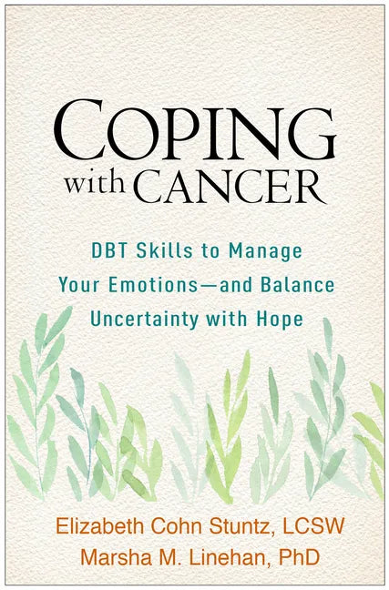 Coping with Cancer: DBT Skills to Manage Your Emotions--And Balance Uncertainty with Hope - Paperback