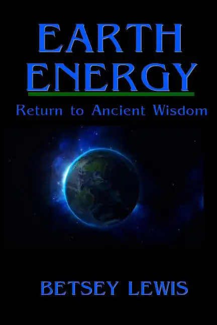 Earth Energy: Return to Ancient Wisdom - Paperback