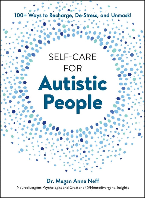 Self-Care for Autistic People: 100+ Ways to Recharge, De-Stress, and Unmask! - Hardcover