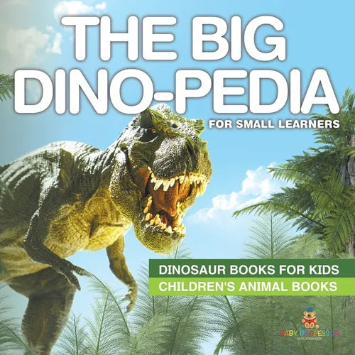 The Big Dino-pedia for Small Learners - Dinosaur Books for Kids Children's Animal Books - Paperback