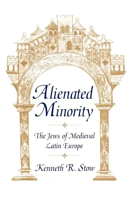Alienated Minority: The Jews of Medieval Latin Europe - Paperback