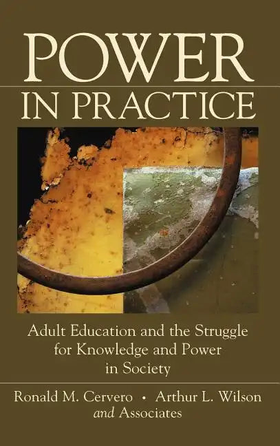 Power in Practice: Adult Education and the Struggle for Knowledge and Power in Society - Hardcover