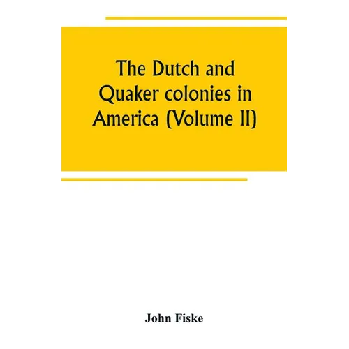 The Dutch and Quaker colonies in America (Volume II) - Paperback