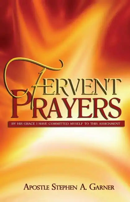 Fervent Prayers: By His Grace I Have Committed Myself to This Assignment - Paperback
