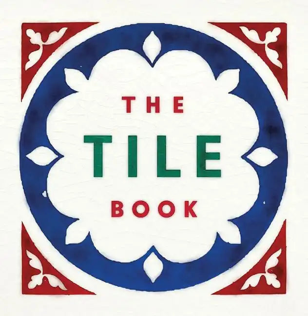 The Tile Book: History, Pattern, Design - Hardcover