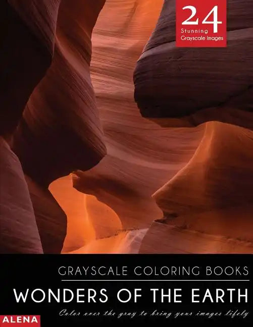 Wonders of the Earth: Grayscale coloring books: Color over the gray to bring your images lifely with 24 stunning grayscale images - Paperback