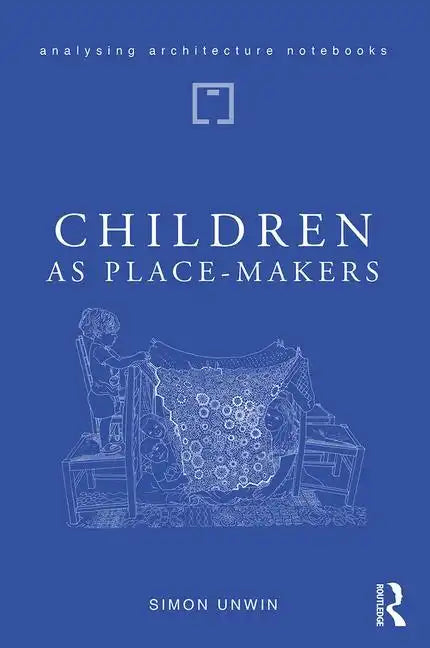 Children as Place-Makers: The Innate Architect in All of Us - Paperback