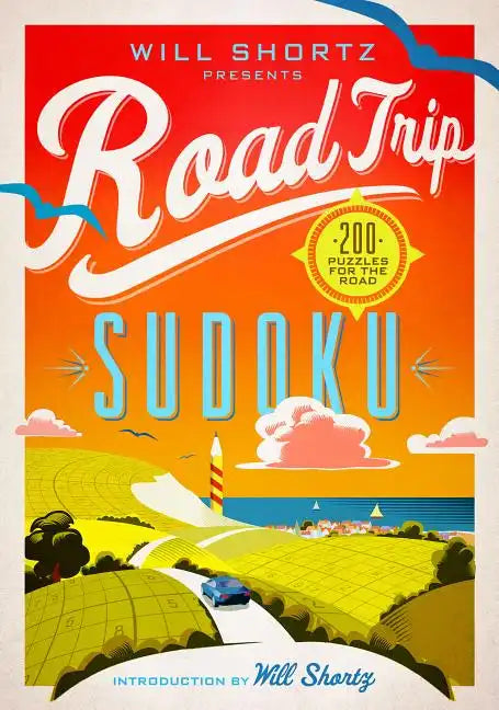 Will Shortz Presents Road Trip Sudoku: 200 Puzzles on the Go - Paperback