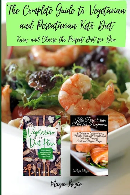 The Complete Guide to Vegetarian and Pescatarian Keto Diet: Know and Choose the Perfect Diet for You - Paperback