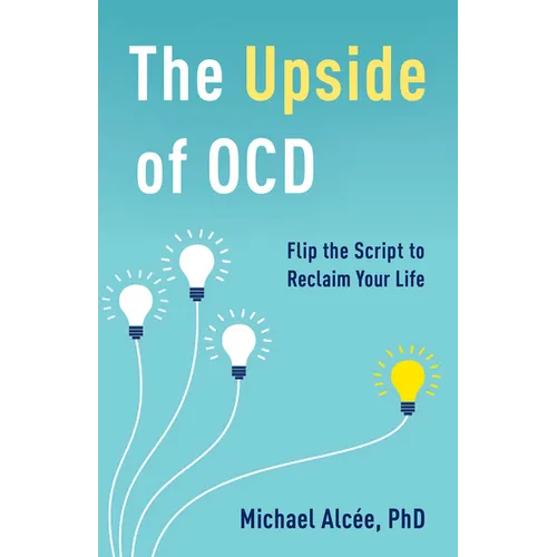 The Upside of Ocd: Flip the Script to Reclaim Your Life - Hardcover