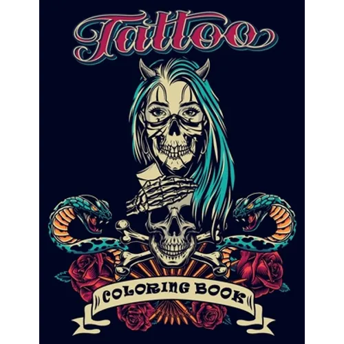 Tattoo Coloring Book: An Adult Coloring Book with Awesome, and Relaxing Tattoo Designs for Men and Women (Tattoo Coloring Books). - Paperback