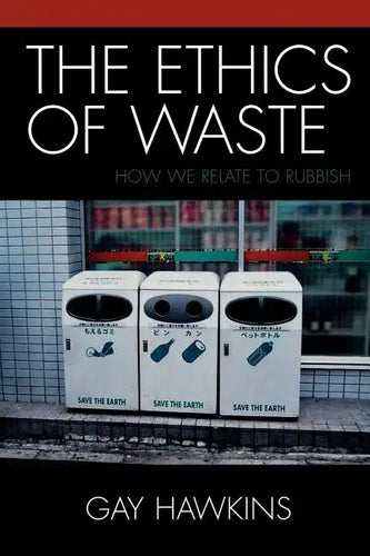 The Ethics of Waste: How We Relate to Rubbish - Paperback