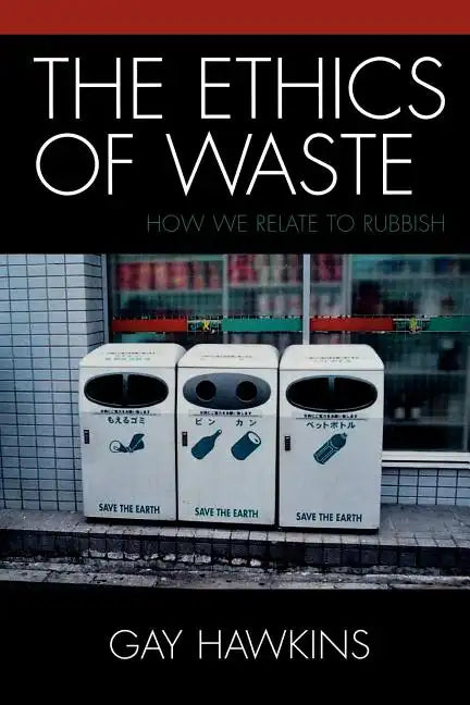 The Ethics of Waste: How We Relate to Rubbish - Paperback