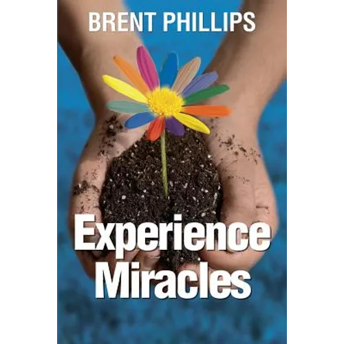 Experience Miracles: Faith Changes Everything. - Paperback