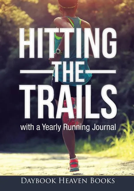 Hitting the Trails with a Yearly Running Journal - Paperback