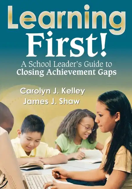 Learning First!: A School Leader's Guide to Closing Achievement Gaps - Paperback