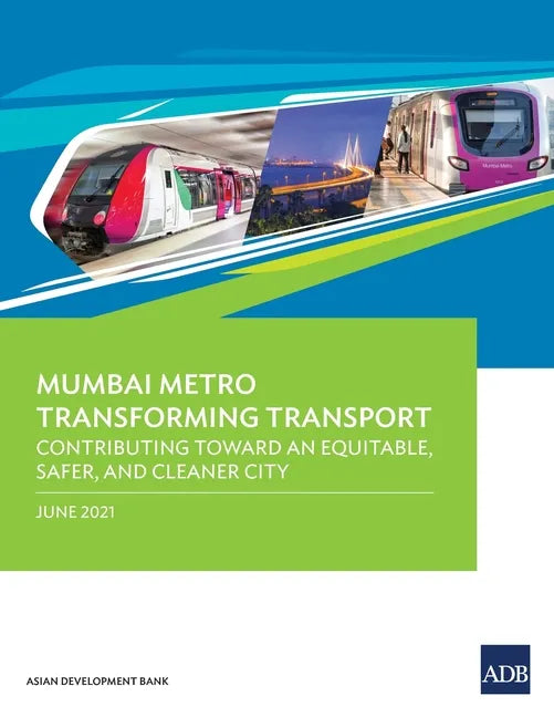 Mumbai Metro Transforming Transport: Contributing Toward an Equitable, Safer, and Cleaner City - Paperback