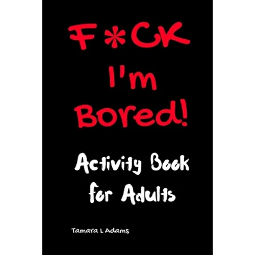 F*CK I'm Bored: Activity Book for Adults - Paperback