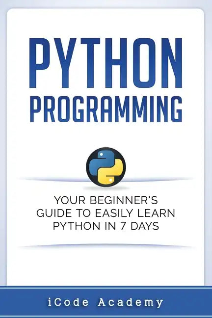 Python Programming: Your Beginner's Guide To Easily Learn Python in 7 Days - Paperback
