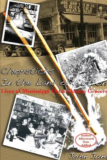 Chopsticks in The Land of Cotton: Lives of Mississippi Delta Chinese Grocers - Paperback