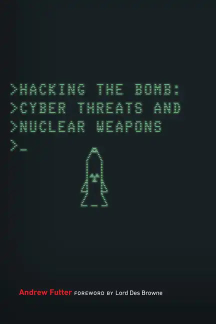 Hacking the Bomb: Cyber Threats and Nuclear Weapons - Paperback