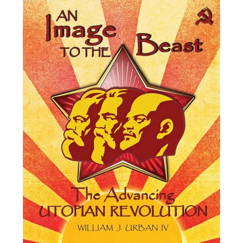 An Image to the Beast: The Advancing Utopian Revolution - Paperback