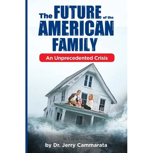 The Future of the American Family: An Unprecedented Crisis - Paperback