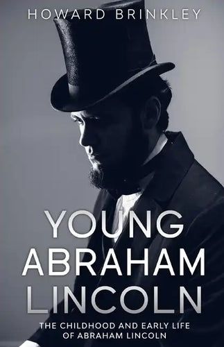Young Abraham Lincoln: The Childhood and Early Life of Abraham Lincoln - Paperback