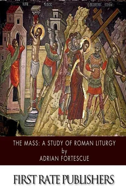 The Mass: A Study of Roman Liturgy - Paperback