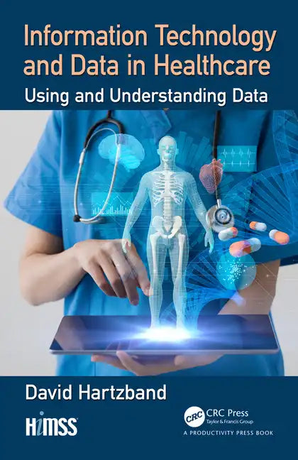 Information Technology and Data in Healthcare: Using and Understanding Data - Hardcover