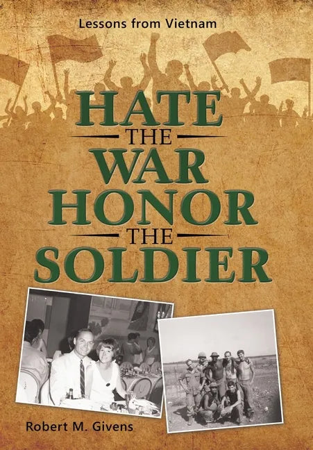 Hate the War Honor the Soldier: Lessons from Vietnam - Hardcover