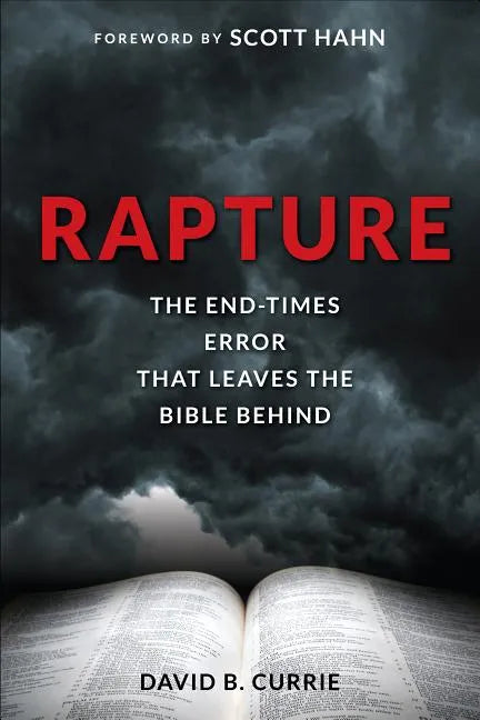 Rapture: The End-Times Error That Leaves the Bible Behind - Paperback