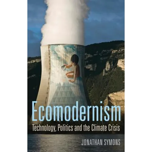Ecomodernism: Technology, Politics and the Climate Crisis - Paperback