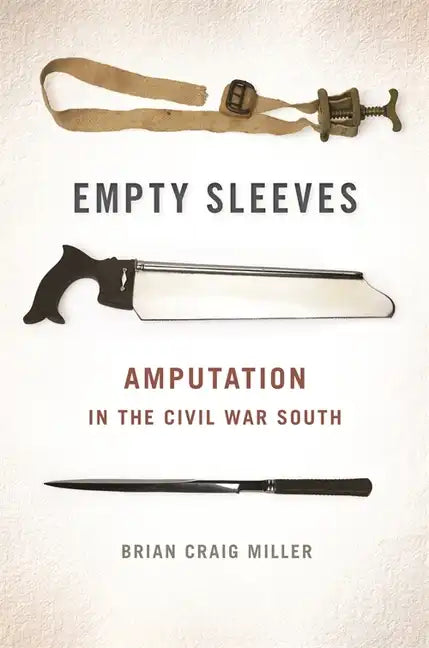 Empty Sleeves: Amputation in the Civil War South - Paperback