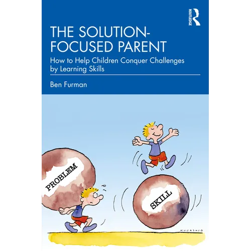 The Solution-focused Parent: How to Help Children Conquer Challenges by Learning Skills - Paperback