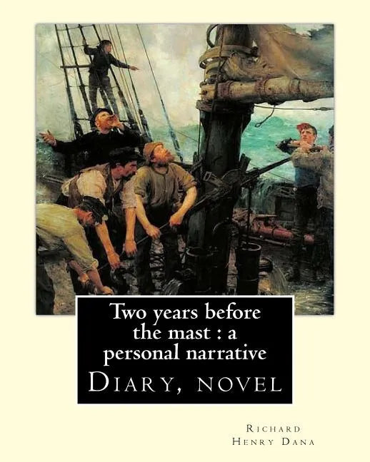 Two years before the mast: a personal narrative Richard Henry Dana, illustrated By: E. Boyd Smith(1860-1943): Two Years Before the Mast is a memo - Paperback